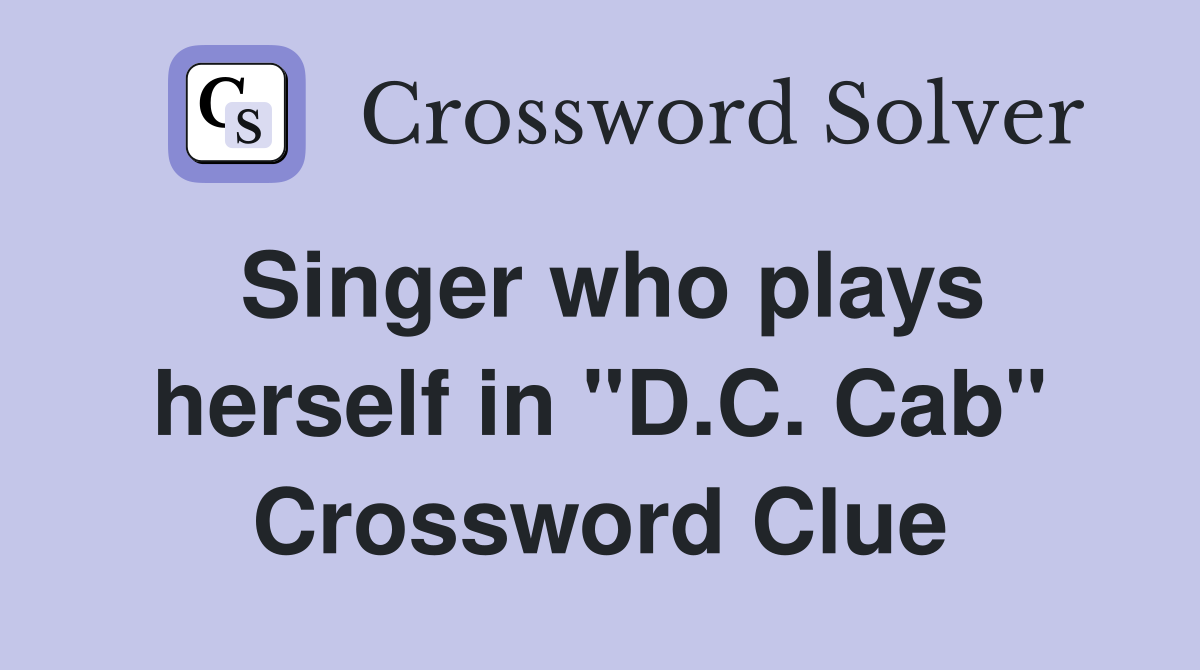 Singer who plays herself in "D.C. Cab" Crossword Clue Answers